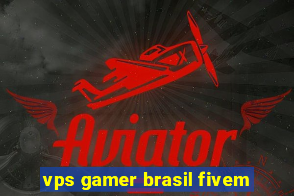 vps gamer brasil fivem